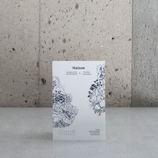 Maison suivi de Une pratique de l'instant - Charlotte Francoeur, Éloïse Lamarre