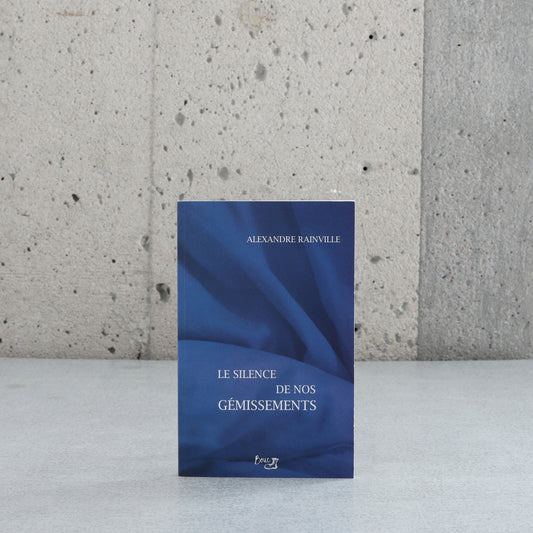 Le silence de nos gémissements - Alexandre Rainville
